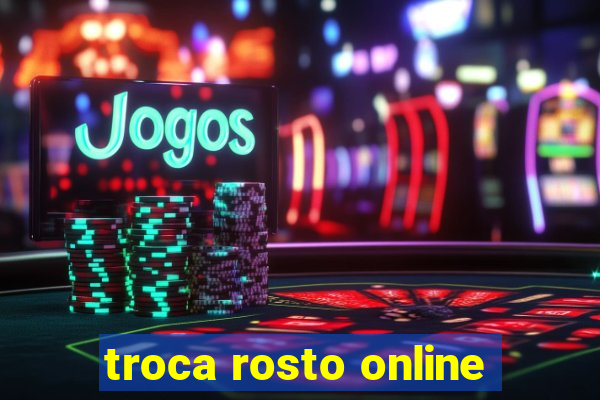 troca rosto online